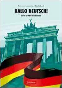 Hallo Deutsch! Corso di tedesco essenziale. Con CD Audio - Francesca Lasaracina, Danila Lunel - Libro Erickson 2008, Materiali per l'educazione | Libraccio.it