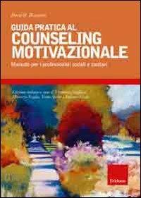 Guida pratica al couseling motivazionale. Manuale per i professionisti sociali e sanitari - David B. Rosengren - Libro Erickson 2011, Psicologia | Libraccio.it