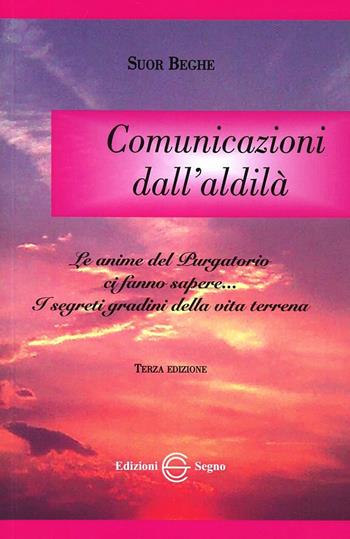 Comunicazioni dall'aldilà. Le anime del purgatorio ci fanno sapere... - (suor) Beghe - Libro Edizioni Segno 2009 | Libraccio.it