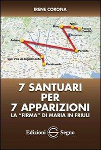 7 santuari per 7 apparizioni. La «firma» di Maria in Friuli - Irene Corona - Libro Edizioni Segno 2013 | Libraccio.it
