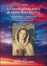 La meravigliosa storia di Maria Rosa Mistica - A. M. Weigl - Libro Edizioni Segno 2013 | Libraccio.it