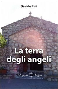 La terra degli angeli - Davide Pini - Libro Edizioni Segno 2015 | Libraccio.it