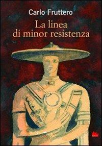 La linea di minor resistenza. Ediz. illustrata - Carlo Fruttero - Libro Gallucci 2012, Universale Gallucci | Libraccio.it