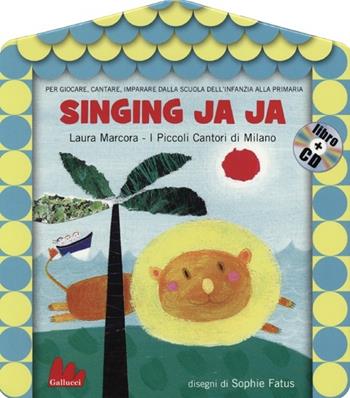 Singing ja ja. Con CD Audio  - Libro Gallucci 2012, Gli abbecelibri | Libraccio.it
