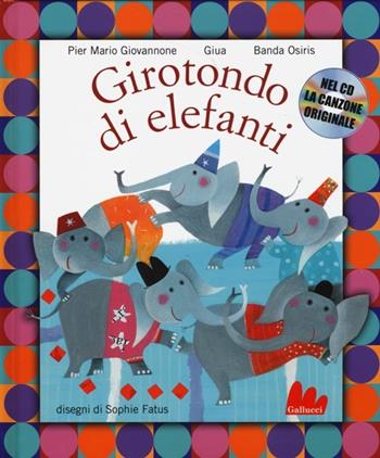 Girotondo di elefanti. Con CD Audio - Pier Mario Giovannone, Giua, Banda Osiris - Libro Gallucci 2013, Illustrati | Libraccio.it