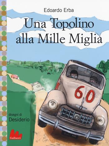 Una Topolino alla Mille Miglia - Edoardo Erba - Libro Gallucci 2014, Universale d'Avventure e d'Osservazioni | Libraccio.it