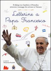Letterine a papa Francesco. Il dialogo tra i bambini e il pontefice attraverso i messaggi che arrivano in Vaticano. Ediz. illustrata