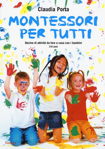 Montessori per tutti. Decine di attività da fare a casa con i bambini 3-6 anni - Claudia Porta - Libro Gallucci 2017, Indispensalibri | Libraccio.it