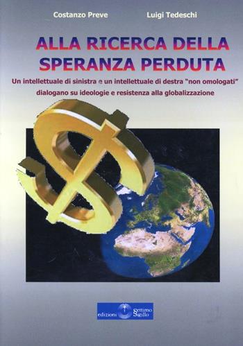 Alla ricerca della speranza perduta - Costanzo Preve, Luigi Tedeschi - Libro Settimo Sigillo-Europa Lib. Ed 2008 | Libraccio.it