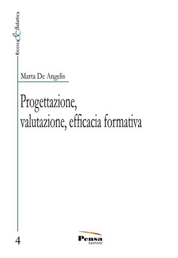 Progettazione, valutazione, efficacia formativa - Marta De Angelis - Libro Pensa Editore 2016, Ricerca e didattica | Libraccio.it