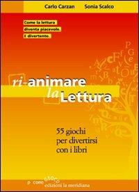 Rianimare la lettura. 55 giochi per divertirsi con i libri - Carlo Carzan, Sonia Scalco - Libro Edizioni La Meridiana 2009, P come gioco | Libraccio.it