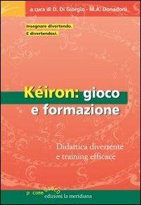 Kéiron: gioco e formazione. Didattica divertente e training efficace  - Libro Edizioni La Meridiana 2012, P come gioco | Libraccio.it