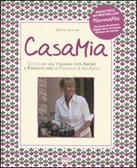 Casa mia. Cucinare all'italiana con amore e passione per la famiglia e gli amici - Cristina Bottari - Libro Food Editore 2011 | Libraccio.it