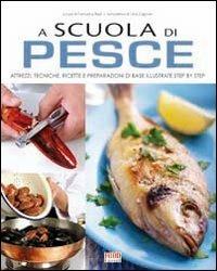 A scuola di cucina. Pesce. Come conoscere, pulire e cucinare pesce, crostacei e frutti di mare  - Libro Food Editore 2010 | Libraccio.it