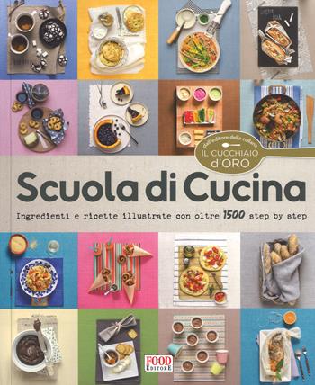 Scuola di cucina. Ediz. illustrata  - Libro Food Editore 2017 | Libraccio.it