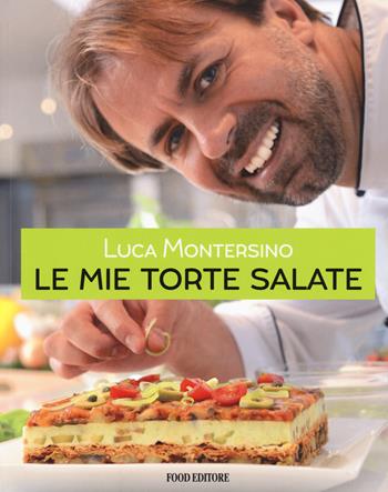 Le mie torte salate - Luca Montersino - Libro Food Editore 2019, Fuori collana | Libraccio.it