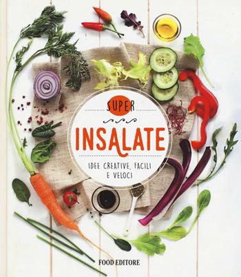 Insalate. Idee creative, facili e veloci  - Libro Food Editore 2016, Cucina facile e veloce | Libraccio.it