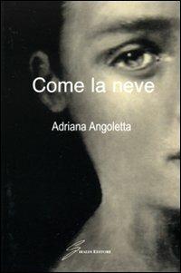 Come la neve - Adriana Angoletta - Libro Giraldi Editore 2007 | Libraccio.it