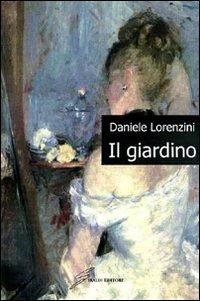 Il giardino - Daniele Lorenzini - Libro Giraldi Editore 2008 | Libraccio.it