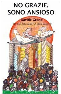 No grazie, sono ansioso - Davide Grandi, Sonia Guarnelli - Libro Giraldi Editore 2011 | Libraccio.it