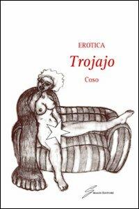 Erotica. Trojajo - Coso - Libro Giraldi Editore 2011 | Libraccio.it
