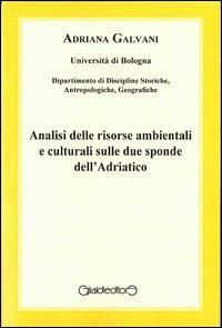 Analisi delle risorse ambientali e culturali sulle due sponde dell'Adriatico - Adriana Galvani - Libro Giraldi Editore 2012 | Libraccio.it