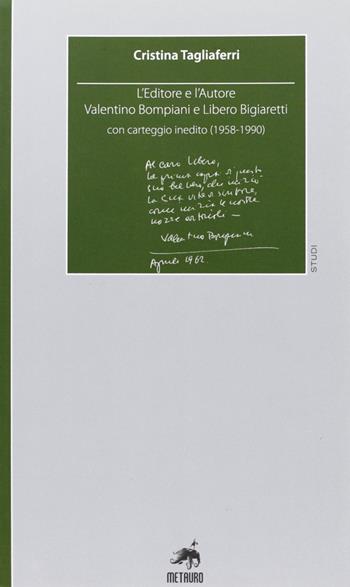 L'editore e l'autore. Valentino Bompiani e Libero Bigiaretti, con carteggio inedito (1958-1990) - Cristina Tagliaferri - Libro Metauro 2010, Studi | Libraccio.it
