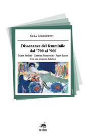 Dissonanze del femminile dal '700 al '900. Maria Stelluti, Caterina Franceschi, Joyce Lussu. Con una proposta didattica