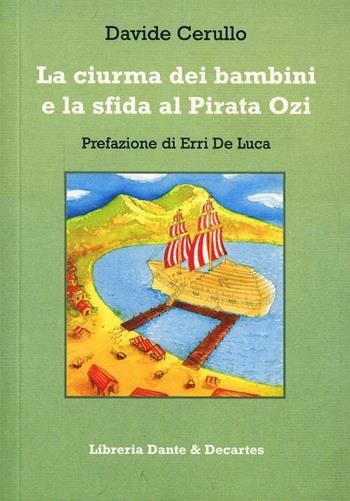 La ciurma dei bambini e la sfida al pirata Ozi - Davide Cerullo - Libro Dante & Descartes 2013 | Libraccio.it