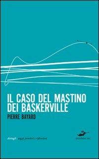 Il caso del mastino dei Baskerville - Pierre Bayard - Libro Excelsior 1881 2011, Dettagli | Libraccio.it