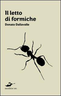 Il letto di formiche - Donato Dalla Valle - Libro Excelsior 1881 2010, Acquario | Libraccio.it
