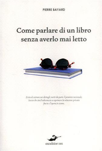 Come parlare di un libro senza averlo mai letto - Pierre Bayard - Libro Excelsior 1881 2012, Demarcazioni | Libraccio.it