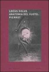 Locus solus. Ediz. illustrata. Vol. 6: Anatomia del vuoto: Pierrot