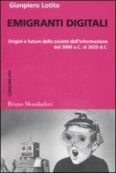 Emigranti digitali. Origini e futuro della società dell'informazione dal 3000 a. C. al 2025 d. C.