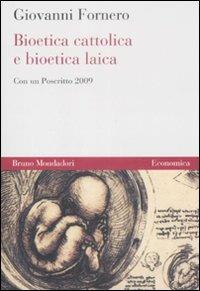 Bioetica cattolica e bioetica laica - Giovanni Fornero - Libro Mondadori Bruno 2009, Economica | Libraccio.it