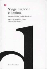 Soggettivazione e destino. Saggi intorno al «Flaubert» di Sartre  - Libro Mondadori Bruno 2010, Ricerca | Libraccio.it