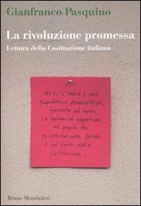 La rivoluzione promessa. Lettura della Costituzione italiana - Gianfranco Pasquino - Libro Mondadori Bruno 2011, Sintesi | Libraccio.it