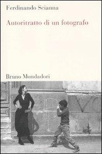 Autoritratto di un fotografo - Ferdinando Scianna - Libro Mondadori Bruno 2011, Testi e pretesti | Libraccio.it