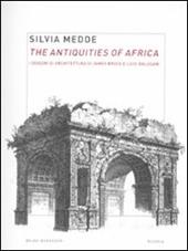 The antiquities of Africa. I disegni di architettura di James Bruce e Luigi Balugani. Ediz. illustrata