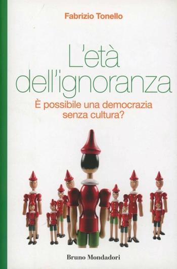 L'età dell'ignoranza. È possibile una democrazia senza cultura? - Fabrizio Tonello - Libro Mondadori Bruno 2012 | Libraccio.it