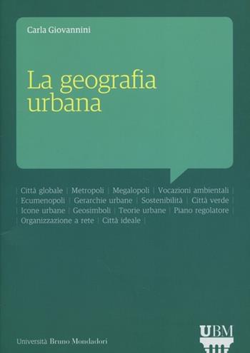 La geografia urbana - Carla Giovannini - Libro Mondadori Bruno 2013, Università | Libraccio.it