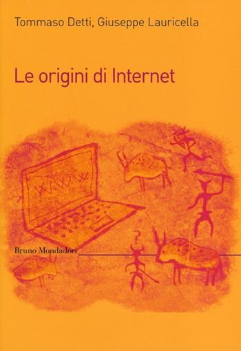 Le origini di internet - Tommaso Detti, Giuseppe Lauricella - Libro Mondadori Bruno 2013, Saggi | Libraccio.it
