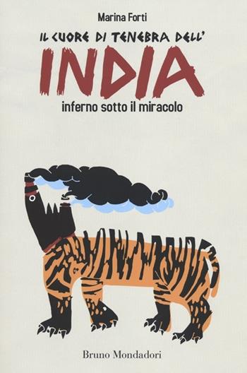 Il cuore di tenebra dell'India. Inferno sotto il miracolo - Marina Forti - Libro Mondadori Bruno 2012 | Libraccio.it