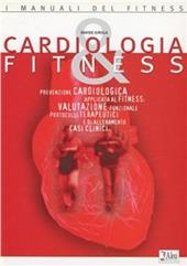 Cardiologia & fitness. Prevenzione cardiologica applicata al fitness. Valutazione funzionale protocolli terapeutici e di allenamento