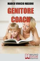 Genitore coach. Guida per diventare genitori efficaci e ottenere cambiamenti nei figli