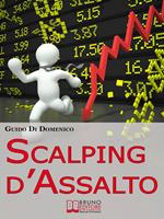 Scalping d'assalto. Guida strategica per investire e guadagnare in borsa nell'intraday