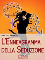   L'enneagramma della seduzione. Tecniche per riconoscere e attrarre il partner dei tuoi sogni