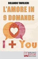  L'amore in 9 domande. Come comunicare con il proprio partner e risolvere i conflitti di coppia grazie alle domande potenzianti