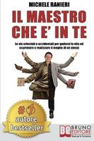   Il maestro che &egrave; in te. Le vie orientali e occidentali per godersi la vita ed esprimere e realizzare il meglio di s&eacute; stessi