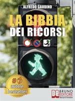   La Bibbia dei ricorsi. Tecniche e strategie pratiche per presentare un ricorso efficace e cancellare multe in maniera etica e perfettamente legale